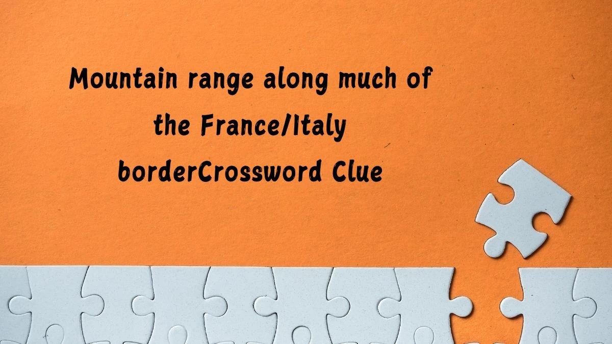 NYT Mountain range along much of the France/Italy border Crossword Clue Puzzle Answer from July 09, 2024