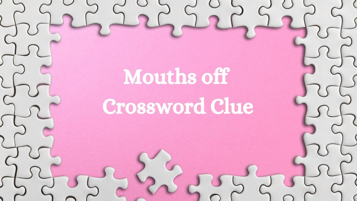 Mouths off NYT Crossword Clue Puzzle Answer from July 27, 2024