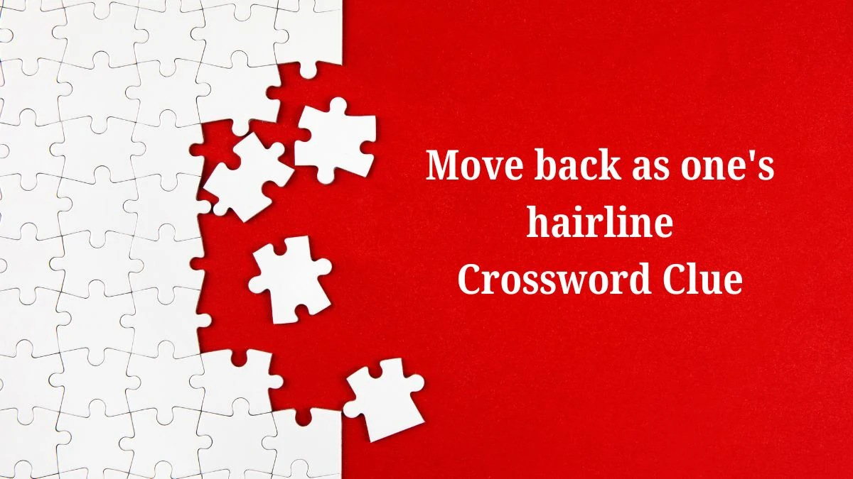 Daily Themed Move back as one's hairline Crossword Clue Puzzle Answer from July 04, 2024