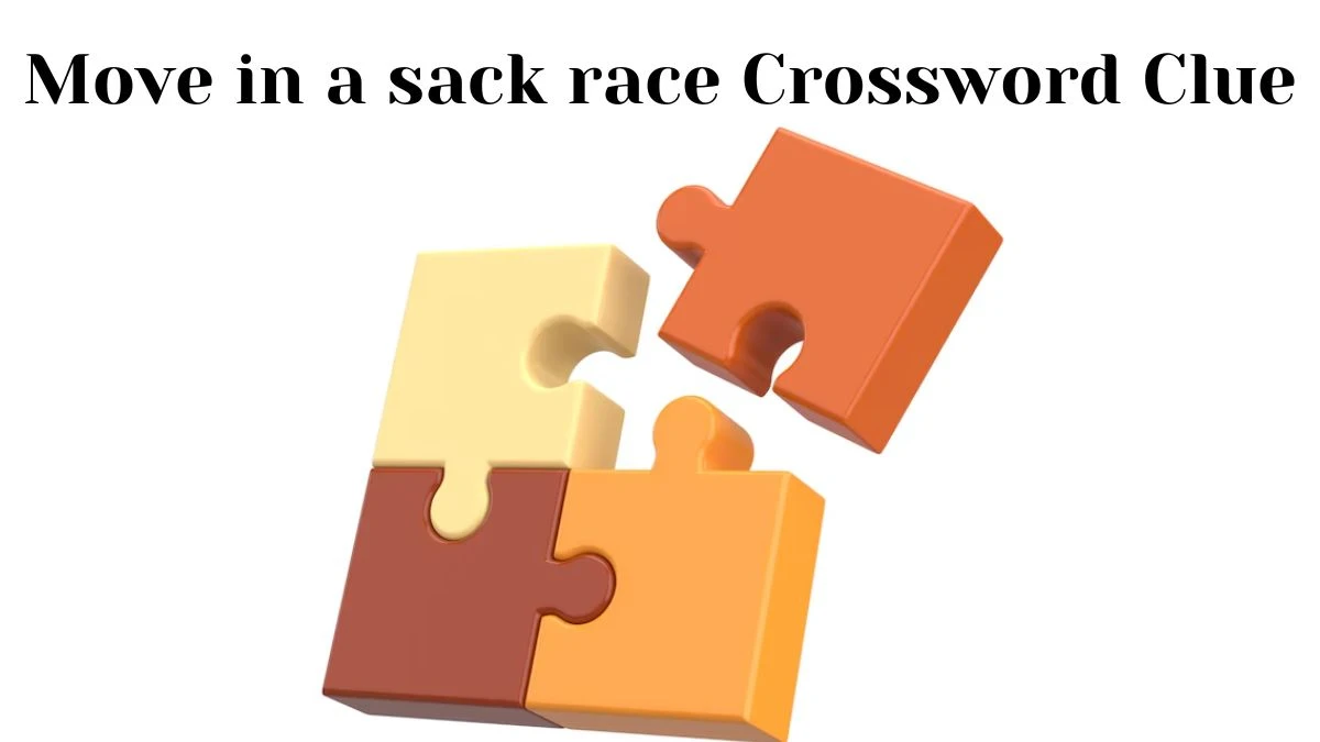 Move in a sack race NYT Crossword Clue Puzzle Answer from July 12, 2024