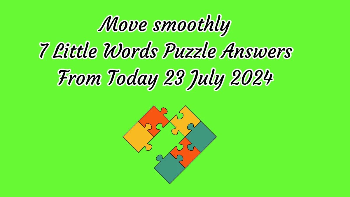 Move smoothly 7 Little Words Puzzle Answer from July 23, 2024