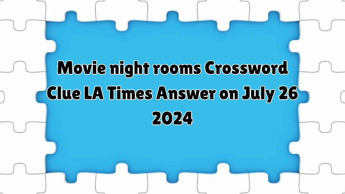 LA Times Movie night rooms Crossword Clue Puzzle Answer from July 26, 2024