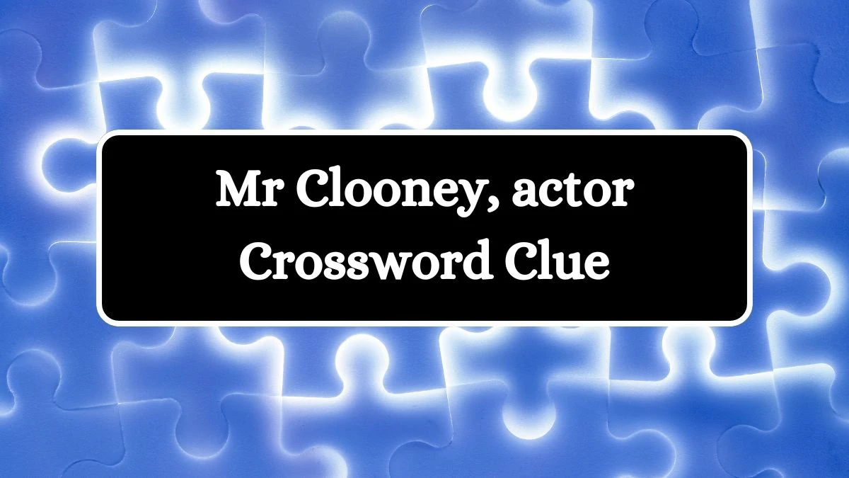 Irish Daily Mail Quick Mr Clooney, actor Crossword Clue 6 Letters Puzzle Answer from July 15, 2024