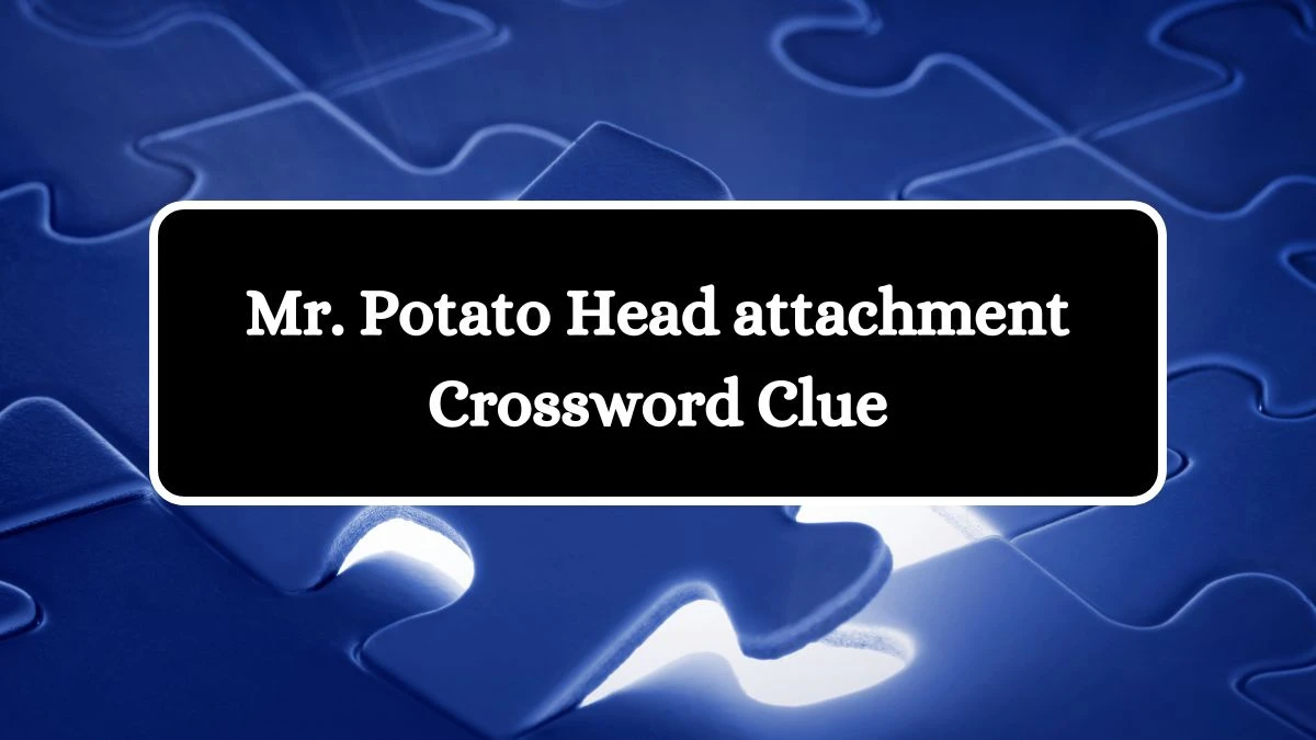 Mr. Potato Head attachment NYT Crossword Clue Puzzle Answer from July 08, 2024