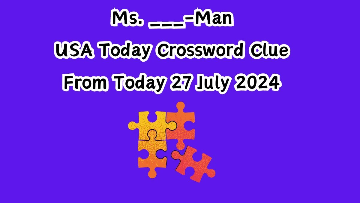 USA Today Ms. ___-Man Crossword Clue Puzzle Answer from July 27, 2024