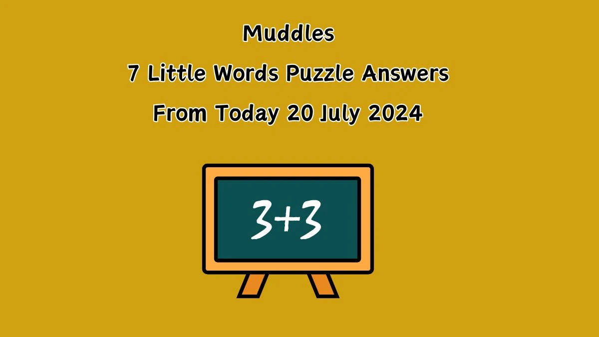 Muddles 7 Little Words Puzzle Answer from July 20, 2024