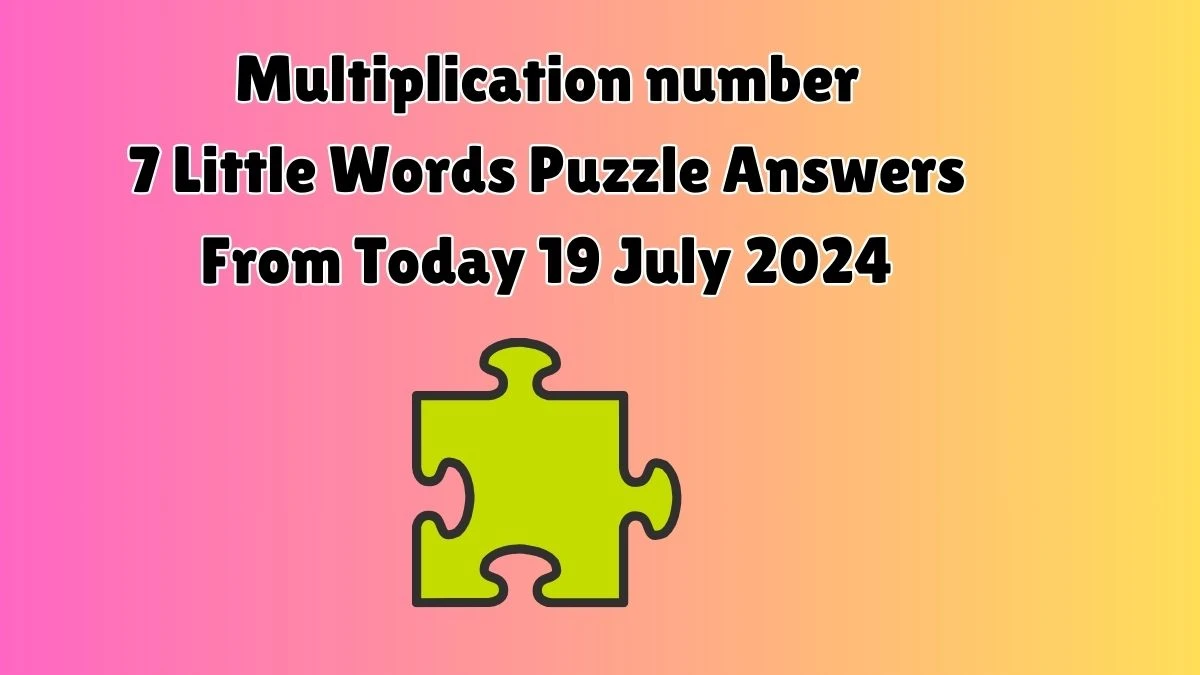 Multiplication number 7 Little Words Puzzle Answer from July 19, 2024