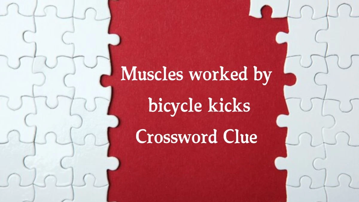 USA Today Muscles worked by bicycle kicks Crossword Clue Puzzle Answer from July 31, 2024