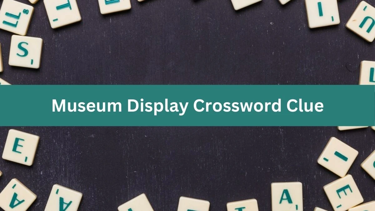 Daily Themed Museum Display Crossword Clue Puzzle Answer from July 26, 2024