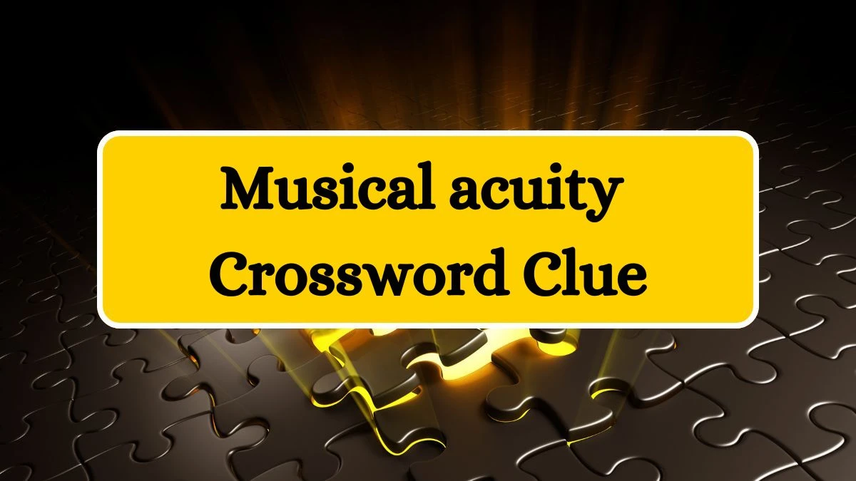 Musical acuity LA Times Crossword Clue Puzzle Answer from July 15, 2024