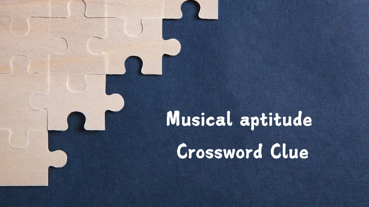 NYT Musical aptitude Crossword Clue Puzzle Answer from July 25, 2024