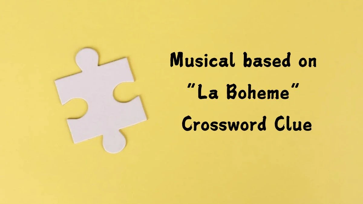 USA Today Musical based on “La Boheme” Crossword Clue Puzzle Answer from July 12, 2024