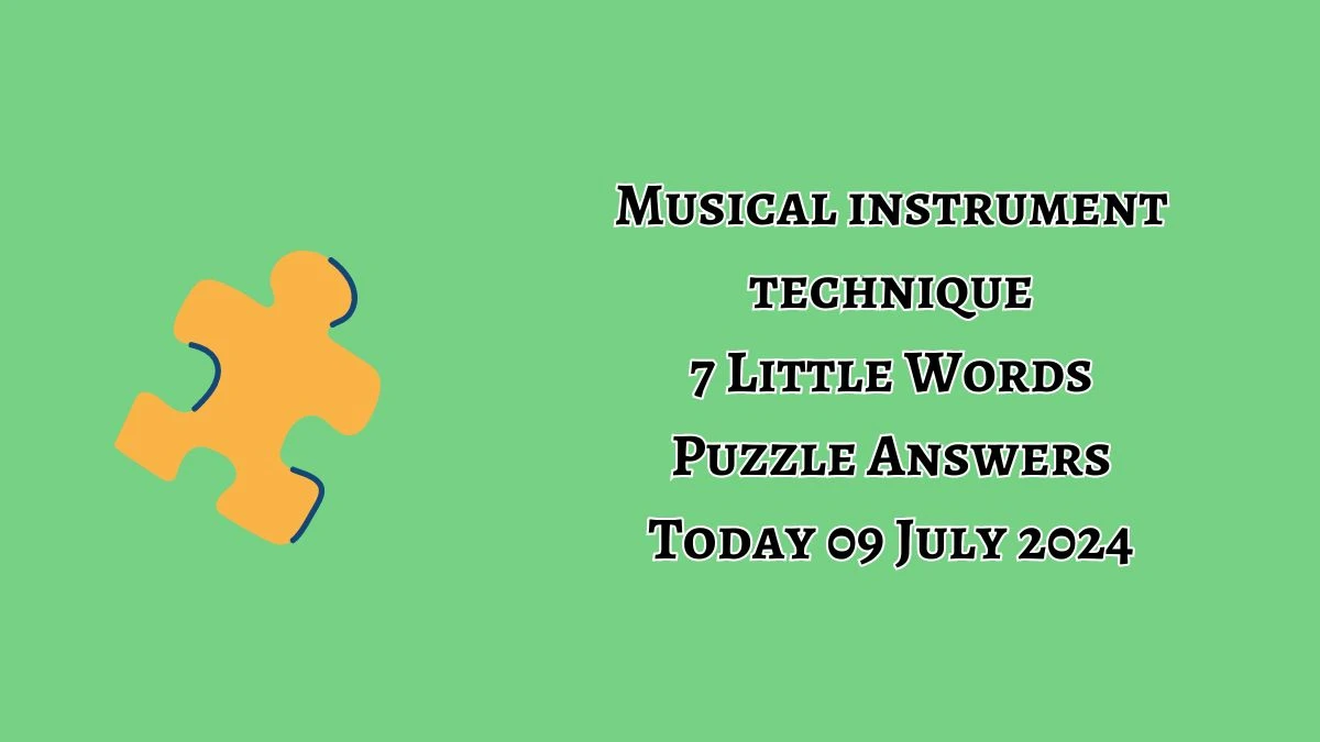 Musical instrument technique 7 Little Words Puzzle Answer from July 09, 2024