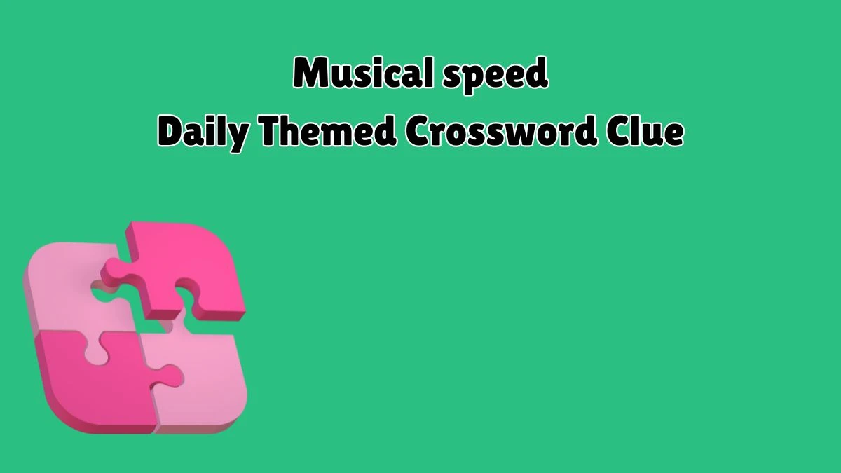 Musical speed Daily Themed Crossword Clue Answers on July 10, 2024