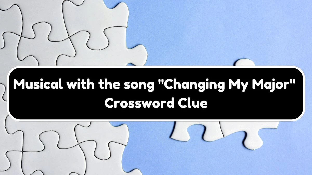 USA Today Musical with the song Changing My Major Crossword Clue Puzzle Answer from July 26, 2024