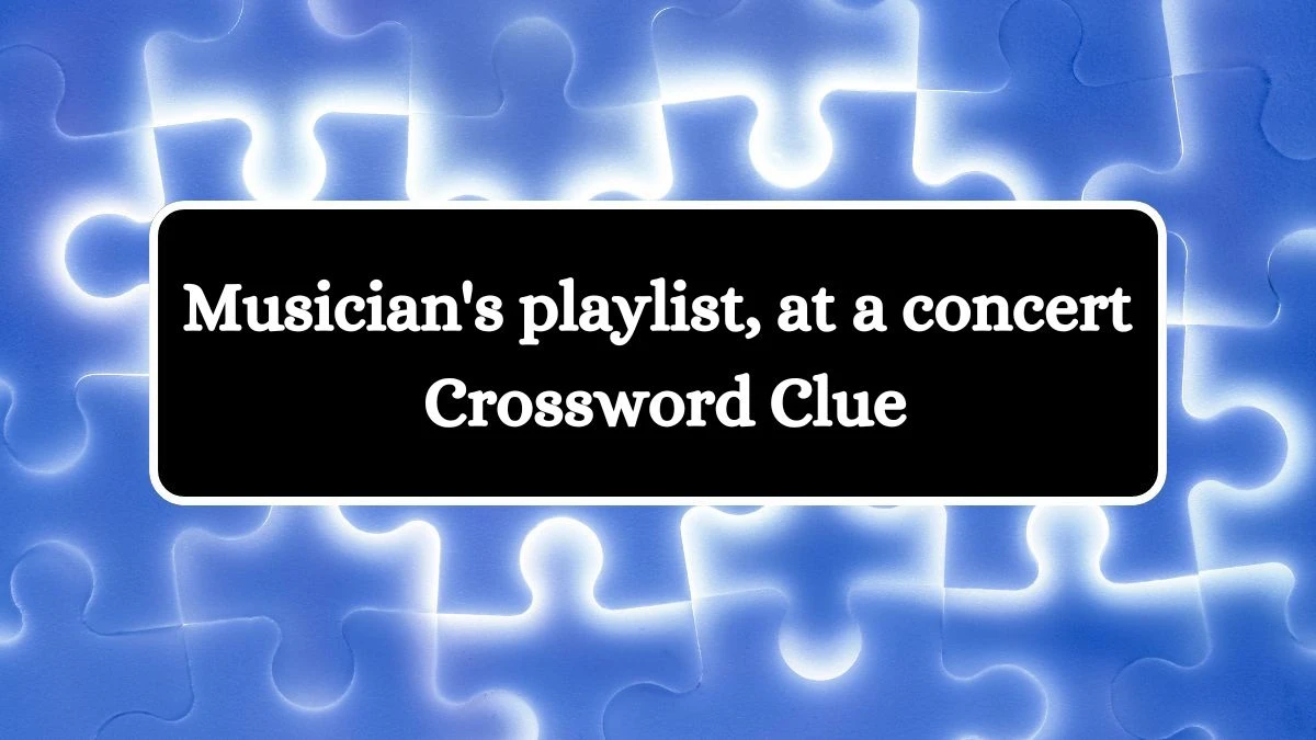 Musician's playlist, at a concert Daily Themed Crossword Clue Puzzle Answer from July 08, 2024