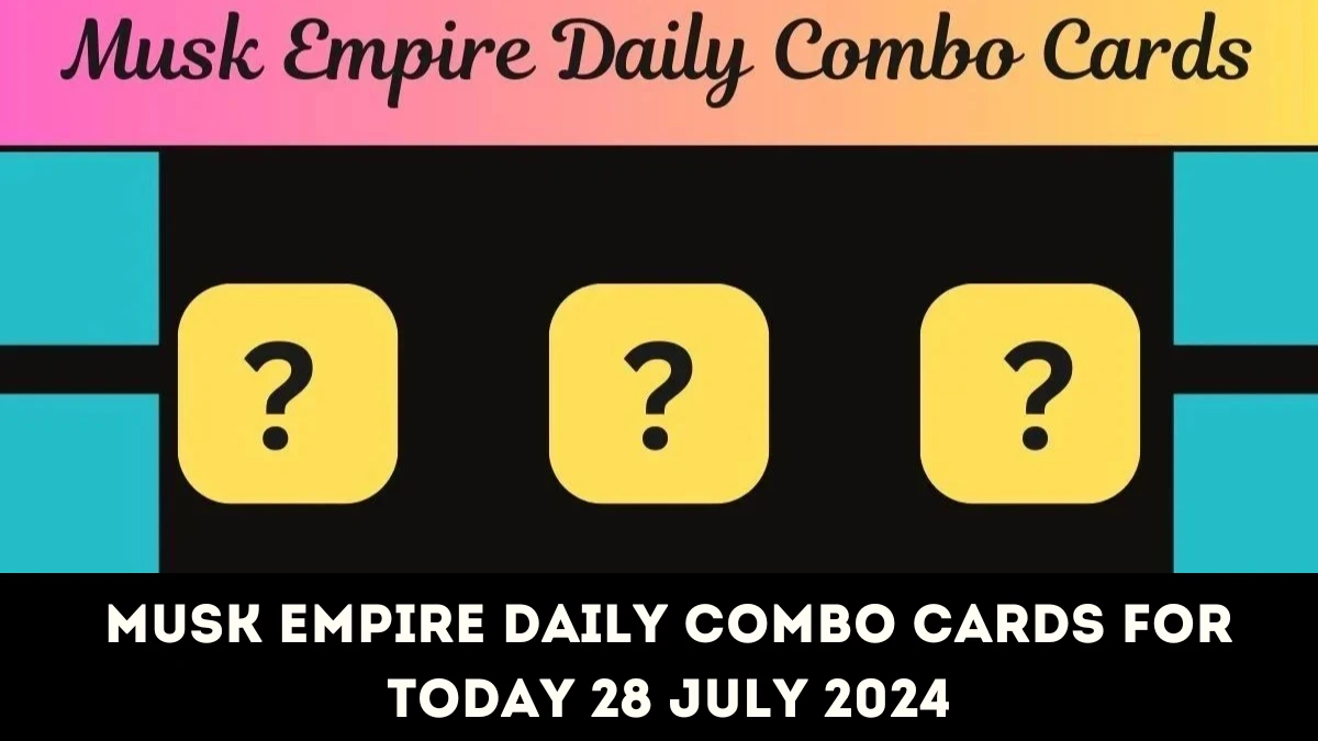 Musk Empire Daily Combo Cards for Today 28 July 2024