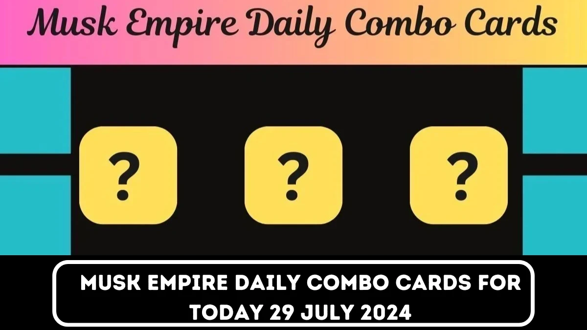 Musk Empire Daily Combo Cards for Today 29 July 2024