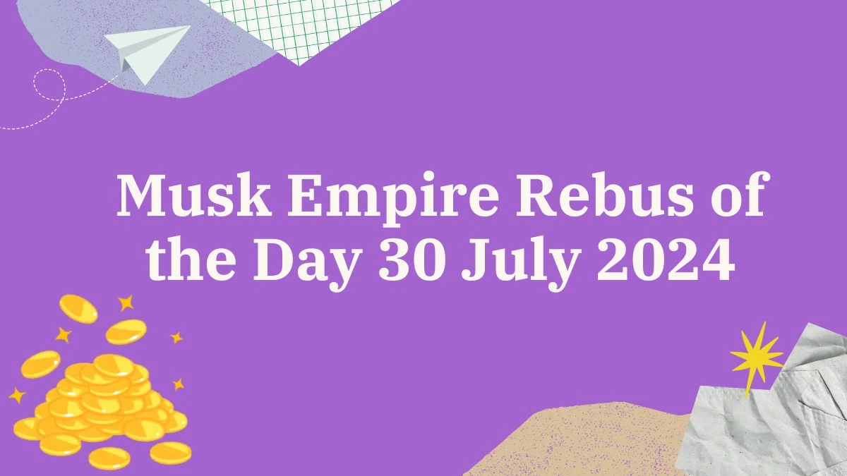 Musk Empire Rebus of the Day 30 July 2024, Check the Rebus of the Day