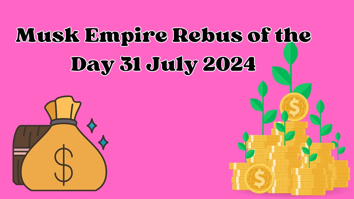 Musk Empire Rebus of the Day 31 July 2024, Check the Rebus of the Day