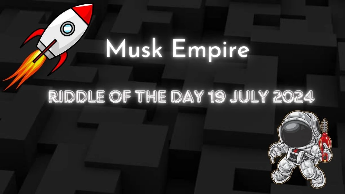 Musk Empire Riddle of the Day 19 July 2024 - Digital Puzzle Solved