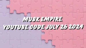 Musk Empire Youtube Code July 26 2024 - Check Here