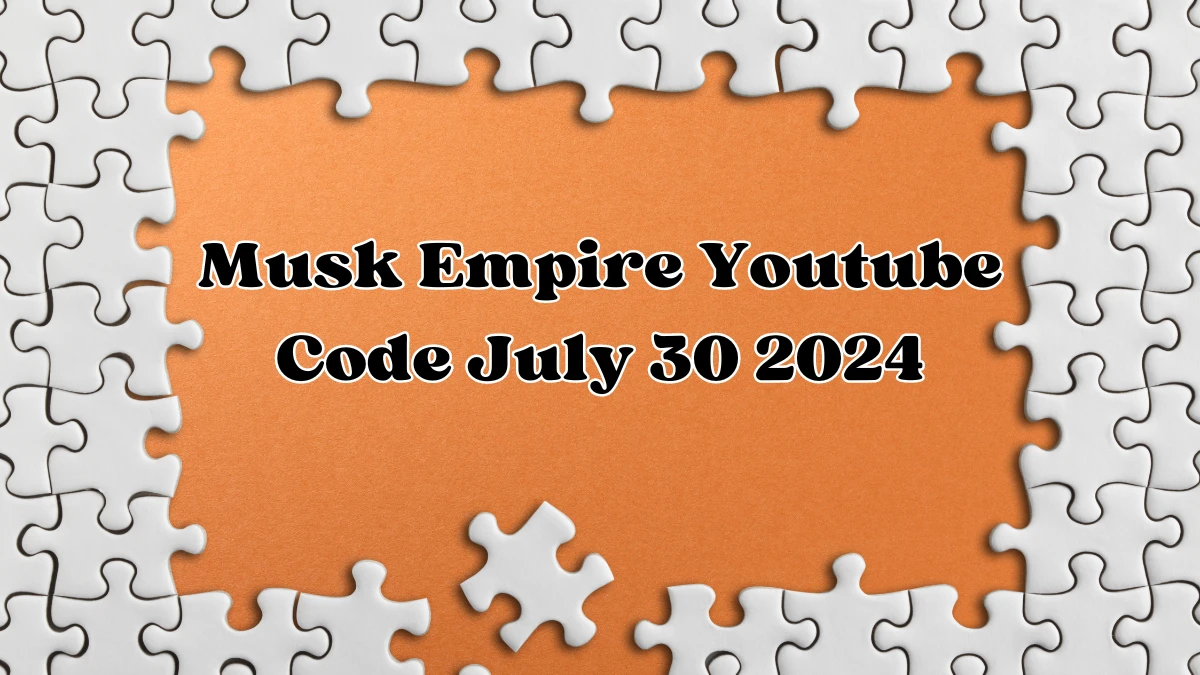 Musk Empire Youtube Code July 30 2024 - Check Here