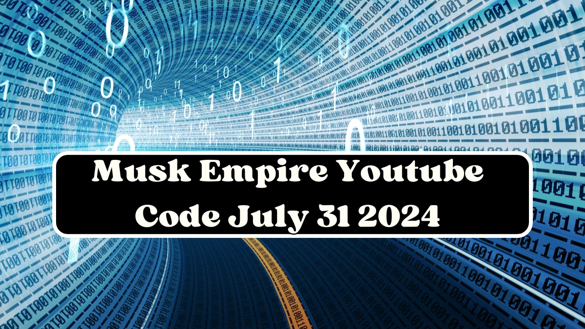 Musk Empire Youtube Code July 31 2024 - Check Here