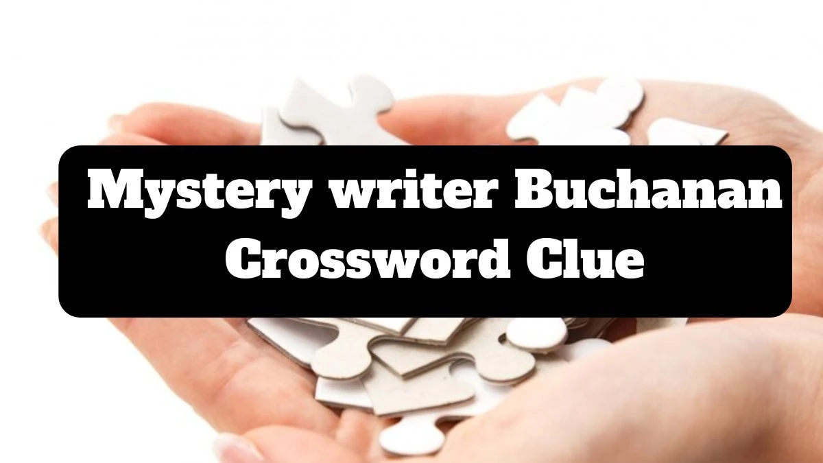 Mystery writer Buchanan Daily Commuter Crossword Clue Puzzle Answer from July 17, 2024