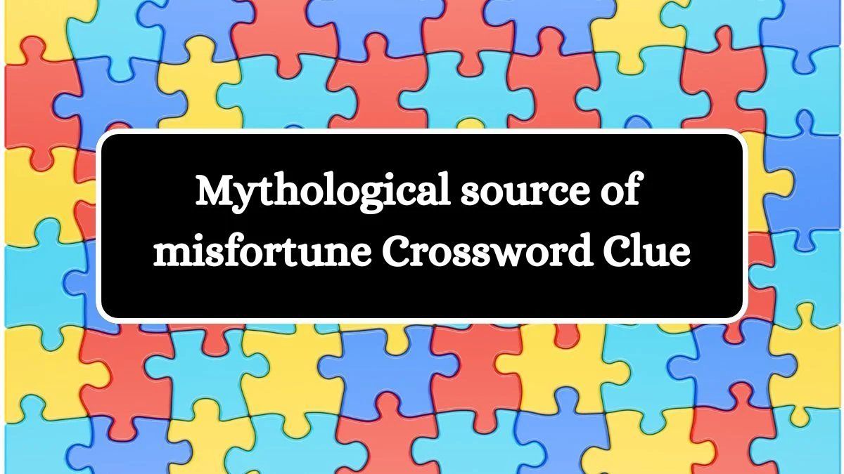 Mythological source of misfortune Universal Crossword Clue Puzzle Answer from July 27, 2024