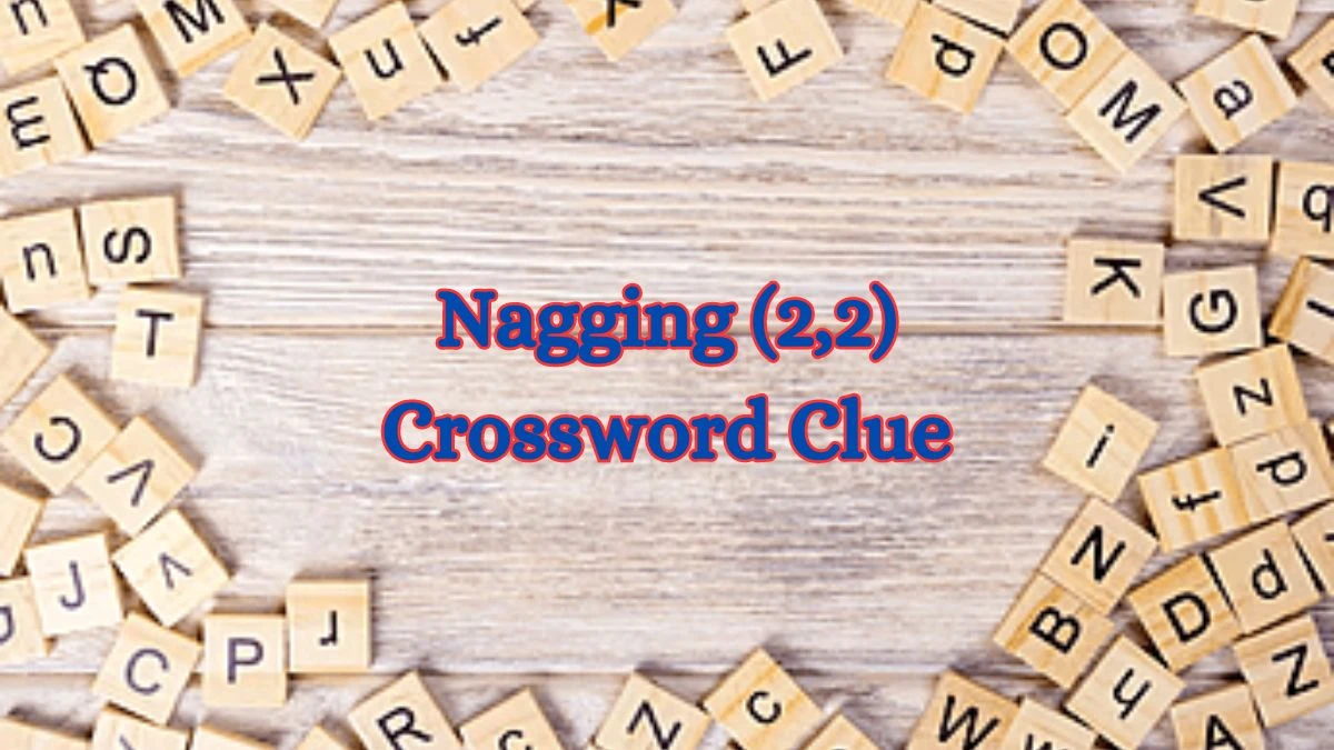 Nagging (2,2) Crossword Clue Puzzle Answer from July 03, 2024