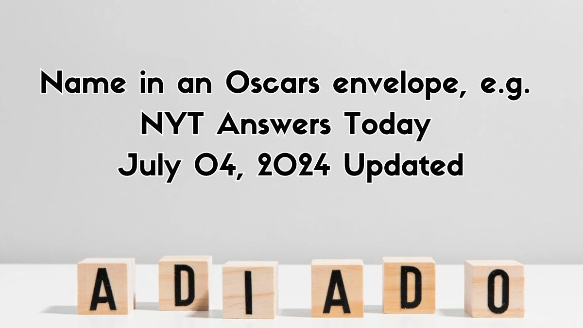 Name in an Oscars envelope, e.g. NYT Crossword Clue Puzzle Answer from July 04, 2024