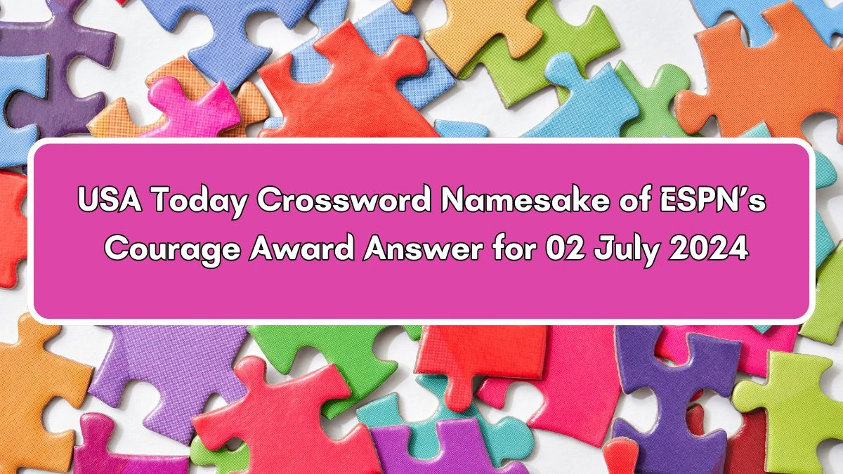 USA Today Namesake of ESPN’s Courage Award Crossword Clue Puzzle Answer from July 02, 2024
