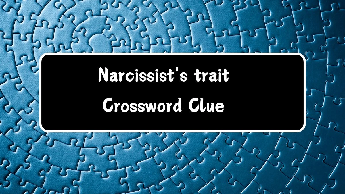 Daily Themed Narcissist's trait Crossword Clue Puzzle Answer from July 14, 2024