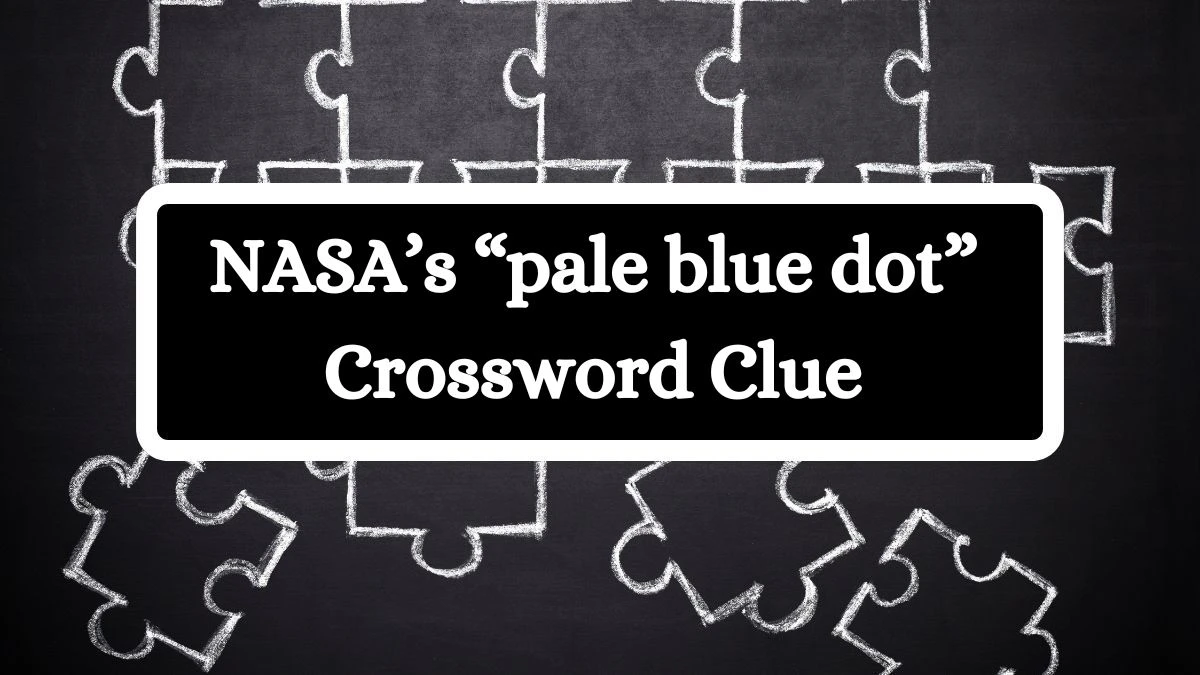 NASA’s “pale blue dot” Universal Crossword Clue Puzzle Answer from July 16, 2024