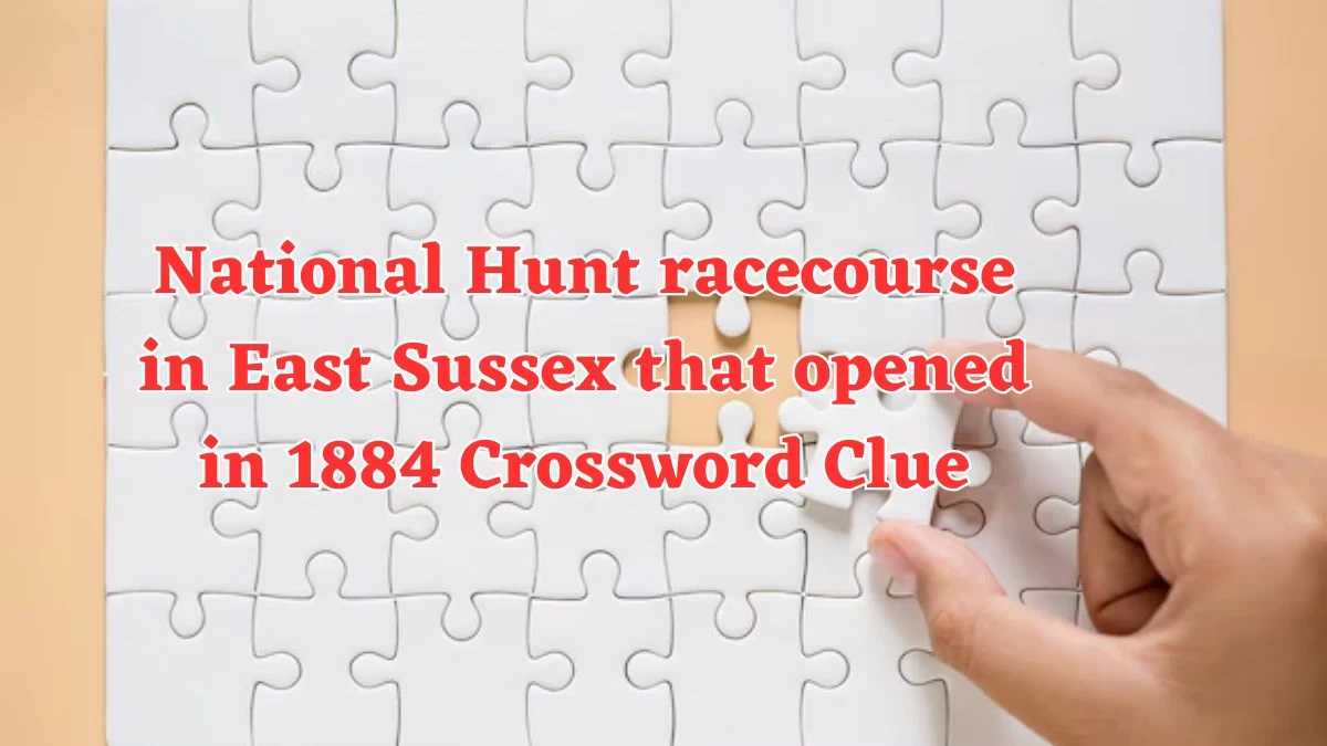 National Hunt racecourse in East Sussex that opened in 1884 Crossword Clue Puzzle Answer from July 29, 2024