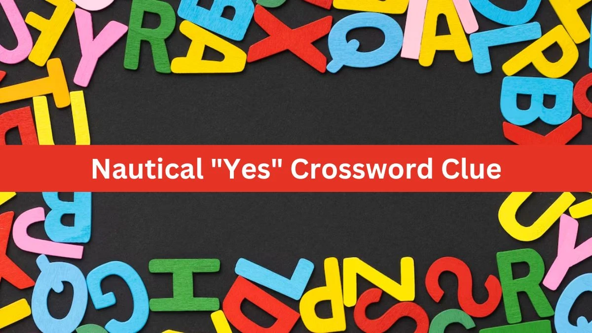 Nautical Yes Daily Themed Crossword Clue Puzzle Answer from July 24, 2024