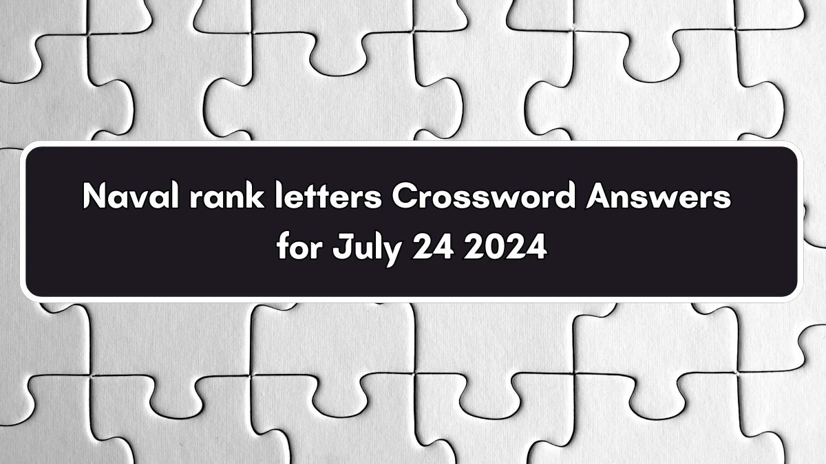 Naval rank letters Daily Themed Crossword Clue Puzzle Answer from July 24, 2024