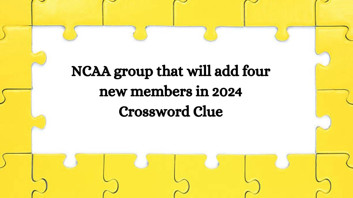 NCAA group that will add four new members in 2024 Crossword Clue Answers on July 30, 2024