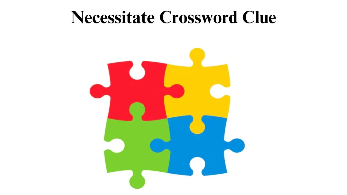 Necessitate Daily Commuter Crossword Clue Answers on July 11, 2024