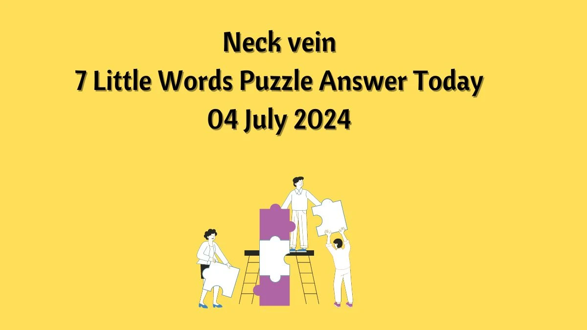 Neck vein 7 Little Words Puzzle Answer from July 04, 2024