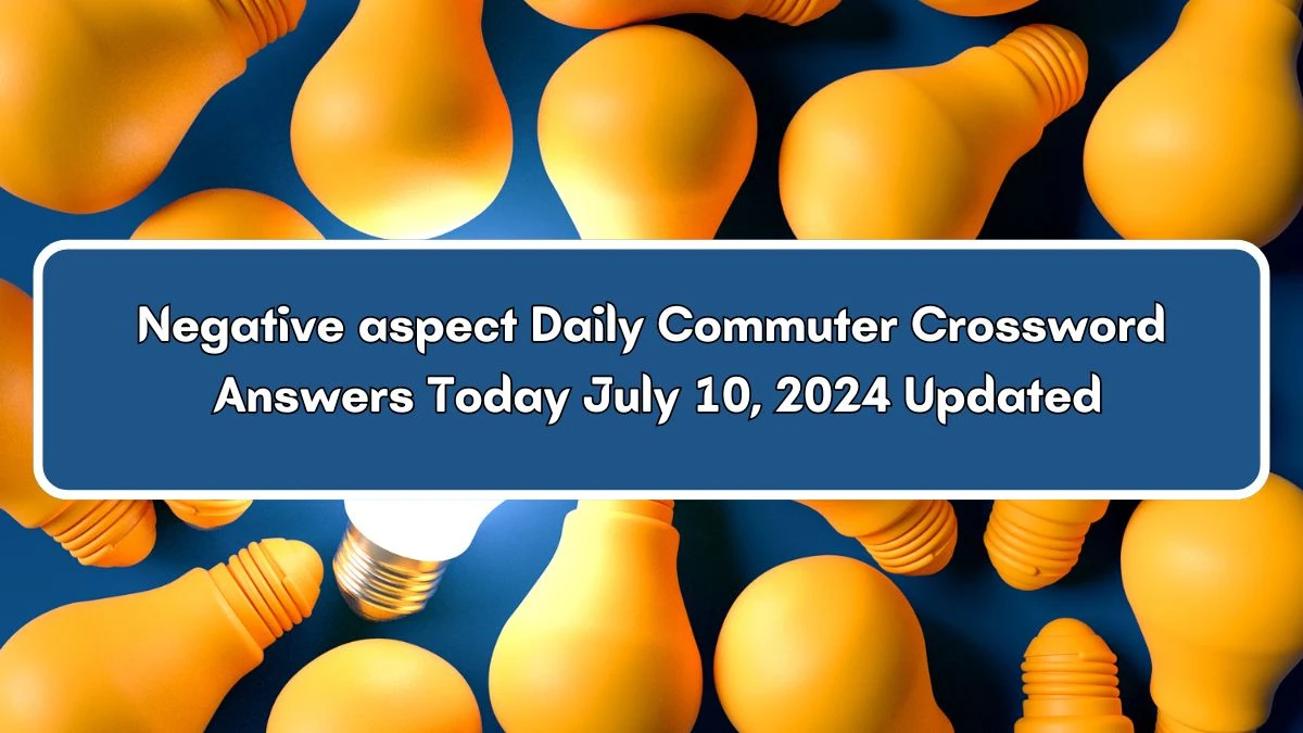 Negative aspect Daily Commuter Crossword Clue Puzzle Answer from July 10, 2024