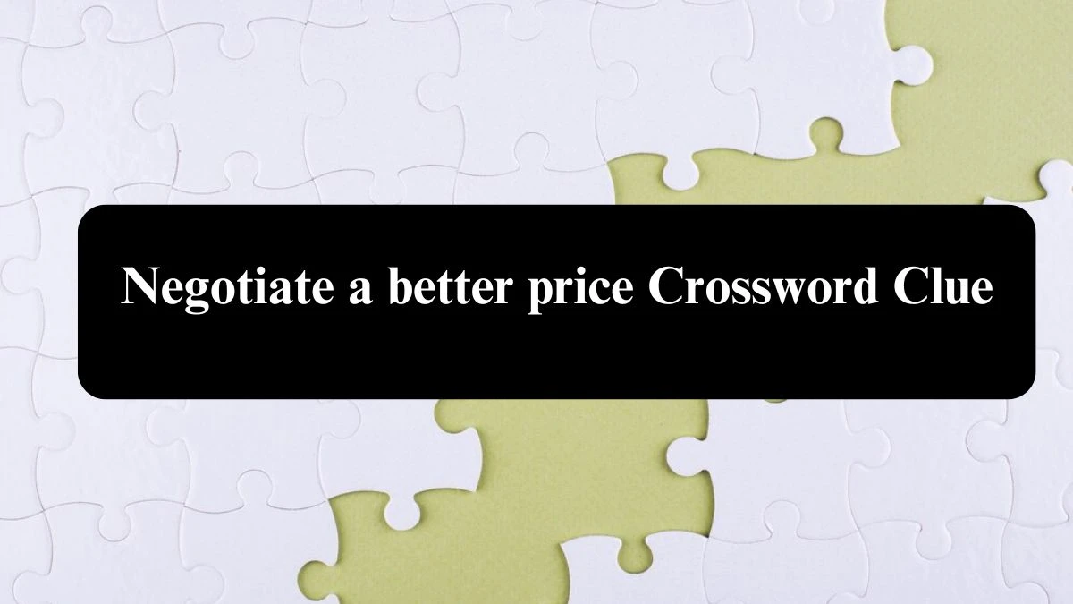 Negotiate a better price Universal Crossword Clue Puzzle Answer from July 24, 2024