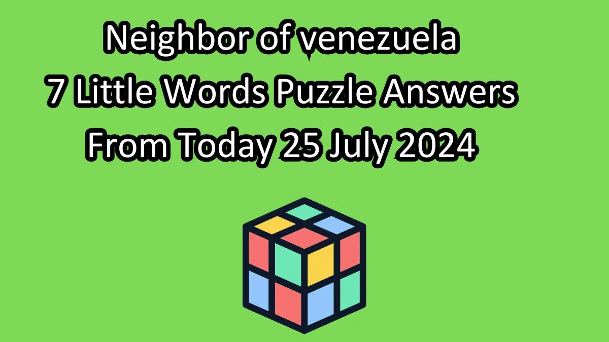 Neighbor of venezuela 7 Little Words Puzzle Answer from July 25, 2024