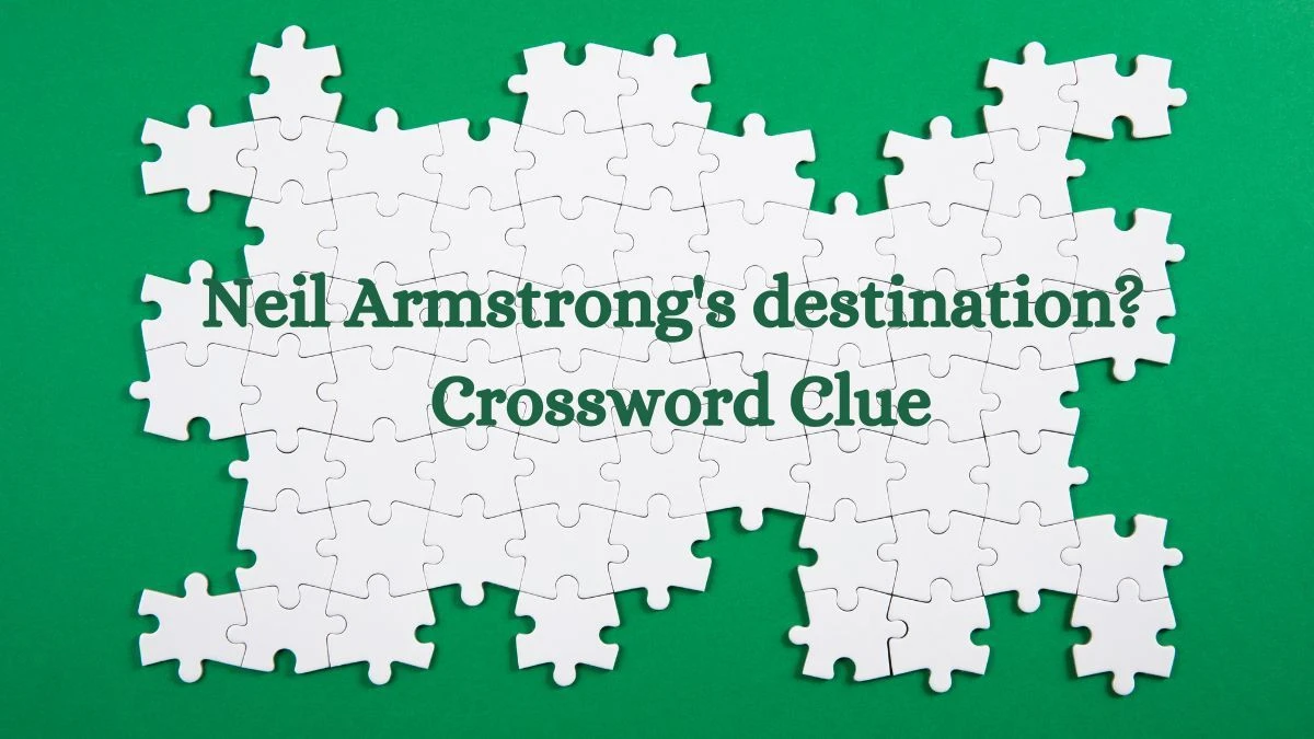 Neil Armstrong's destination? Daily Themed Crossword Clue Puzzle Answer from July 31, 2024