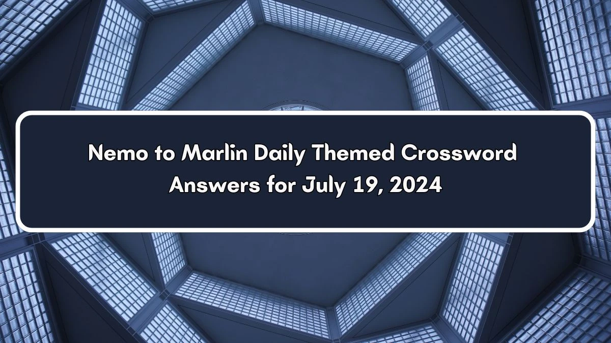 Nemo to Marlin Daily Themed Crossword Clue Puzzle Answer from July 19, 2024