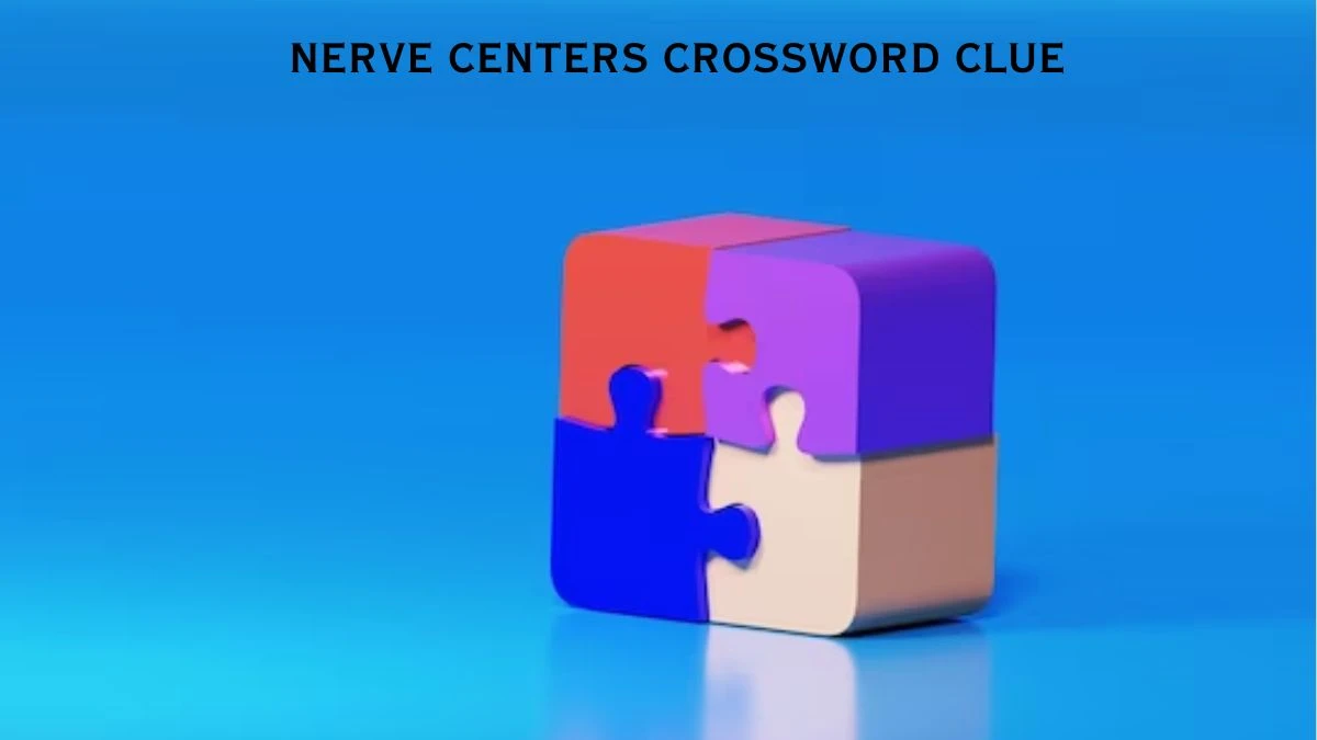 Nerve centers LA Times Crossword Clue Puzzle Answer from July 17, 2024