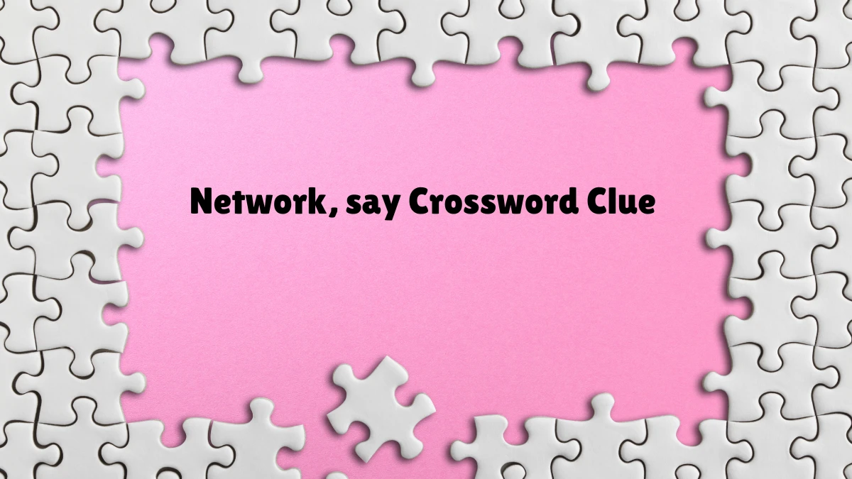 LA Times Network, say Crossword Clue Puzzle Answer from July 13, 2024