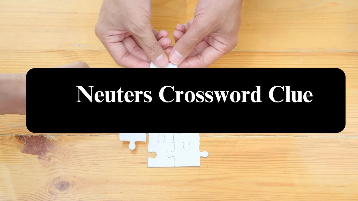 Neuters NYT Crossword Clue Puzzle Answer from July 26, 2024