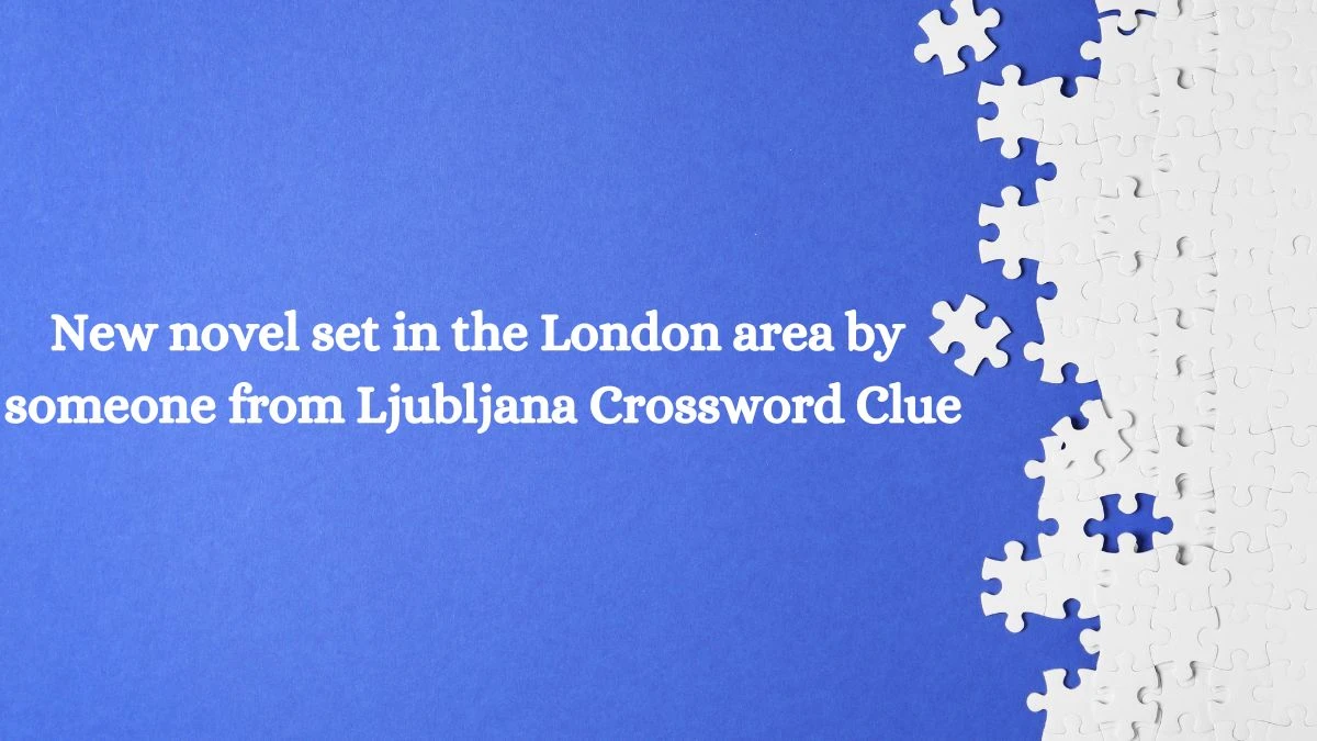 New novel set in the London area by someone from Ljubljana LA Times Crossword Clue Puzzle Answer from July 14, 2024